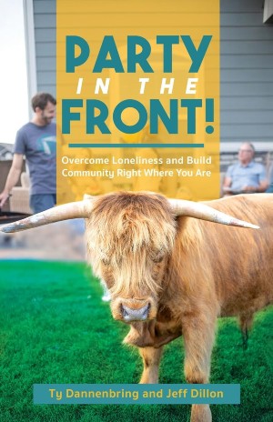 Party in the Front!: Overcome Loneliness and Build Community Right Where You Are
