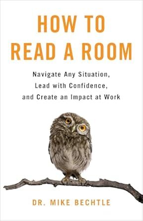 How to Read a Room: Navigate Any Situation, Lead with Confidence, and Create an Impact at Work