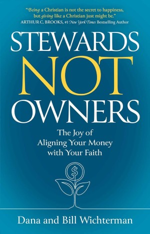 Stewards Not Owners: The Joy of Aligning Your Money with Your Faith 